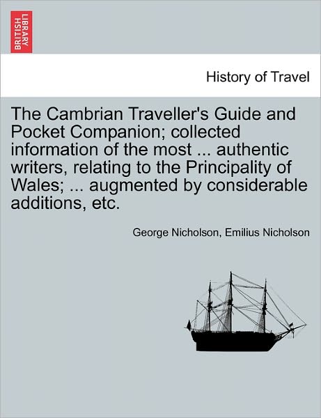 Cover for George Nicholson · The Cambrian Traveller's Guide and Pocket Companion; Collected Information of the Most ... Authentic Writers, Relating to the Principality of Wales; ... Augmented by Considerable Additions, Etc. (Taschenbuch) (2011)