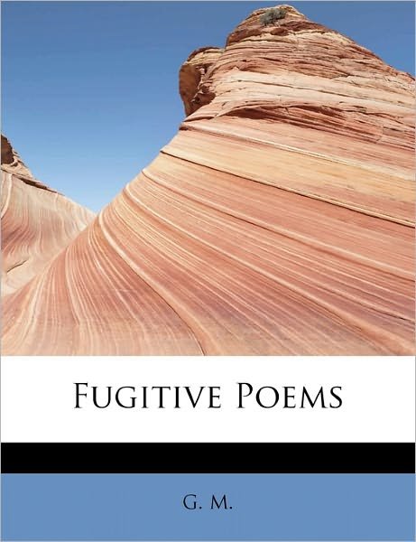 Cover for G M · Fugitive Poems (Pocketbok) (2011)