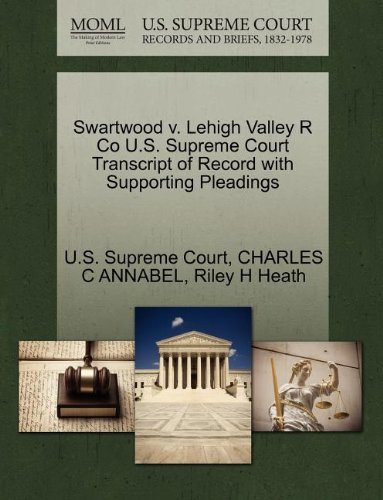 Swartwood V. Lehigh Valley R Co U.s. Supreme Court Transcript of Record with Supporting Pleadings - Riley H Heath - Bøger - Gale, U.S. Supreme Court Records - 9781270191032 - 1. oktober 2011