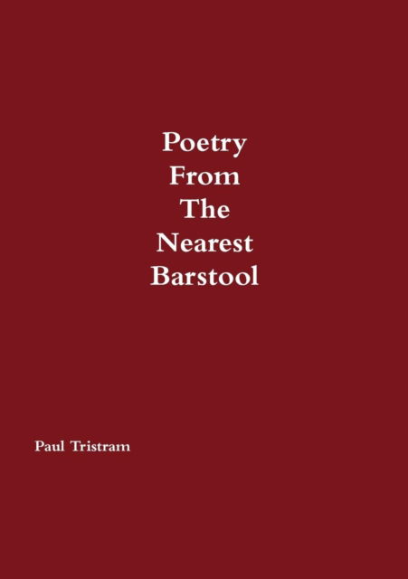 Cover for Paul Tristram · Poetry from the Nearest Barstool (Paperback Book) (2015)