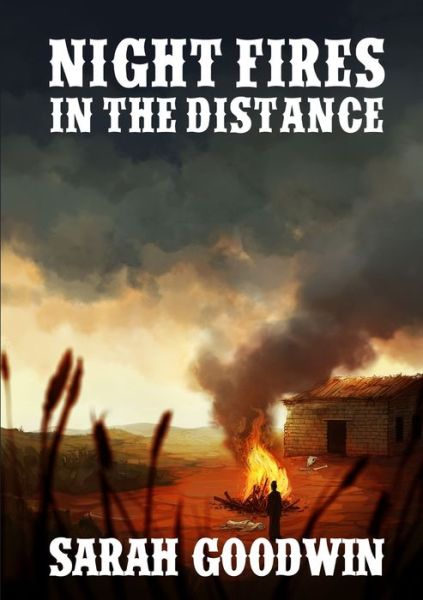 Night Fires in the Distance - Sarah Goodwin - Books - Lulu.com - 9781326816032 - October 13, 2016