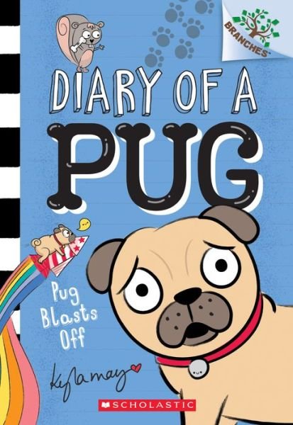 Cover for Kyla May · Pug Blasts Off: A Branches Book (Diary of a Pug #1) - Diary of a Pug (Paperback Book) (2019)