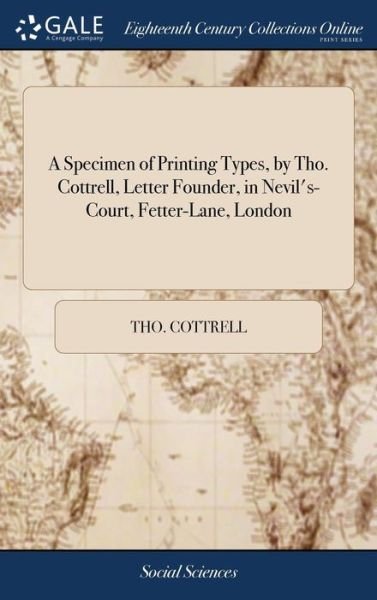 Cover for Tho Cottrell · A Specimen of Printing Types, by Tho. Cottrell, Letter Founder, in Nevil's-Court, Fetter-Lane, London (Hardcover bog) (2018)