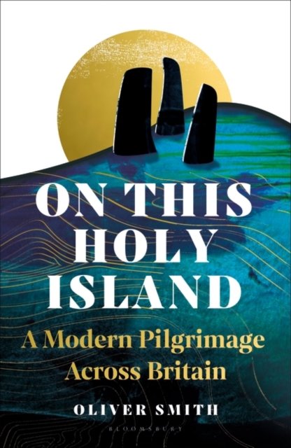 Cover for Oliver Smith · On This Holy Island: A Modern Pilgrimage Across Britain (Gebundenes Buch) (2024)