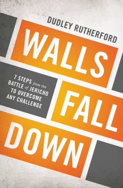 Cover for Dudley Rutherford · Walls Fall Down: 7 Steps from the Battle of Jericho to Overcome Any Challenge (Paperback Book) (2014)