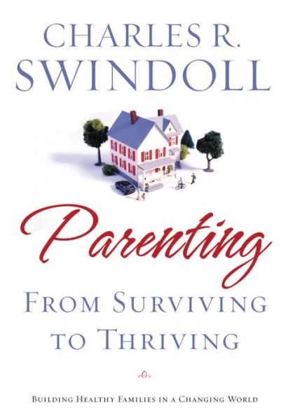 Cover for Charles R. Swindoll · Parenting: From Surviving to Thriving: Building Healthy Families in a Changing World (Taschenbuch) (2008)