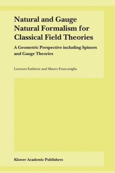 Cover for Fatibene, L. (University of Torino, Italy) · Natural and Gauge Natural Formalism for Classical Field Theorie: a Geometric Perspective Including Spinors and Gauge Theories (Hardcover Book) (2003)