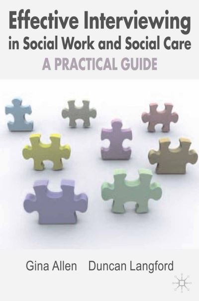 Effective Interviewing in Social Work and Social Care: A Practical Guide - Gina Allen - Bøker - Bloomsbury Publishing PLC - 9781403995032 - 6. november 2007