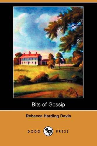 Cover for Rebecca Harding Davis · Bits of Gossip (Dodo Press) (Paperback Book) (2009)