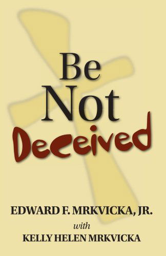 Cover for Edward F. Mrkvicka Jr. · Be Not Deceived (Paperback Book) (2006)
