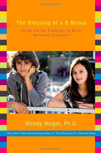 Cover for Wendy Mogel · The Blessing of a B Minus: Using Jewish Teachings to Raise Resilient Teenagers (Hardcover Book) (2010)