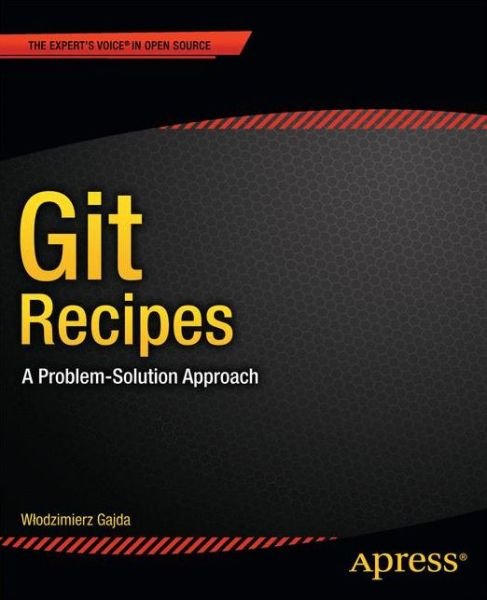 Cover for Wlodzimierz Gajda · Git Recipes: A Problem-Solution Approach (Paperback Book) [1st edition] (2013)