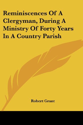 Cover for Robert Grant · Reminiscences of a Clergyman, During a Ministry of Forty Years in a Country Parish (Paperback Book) (2007)