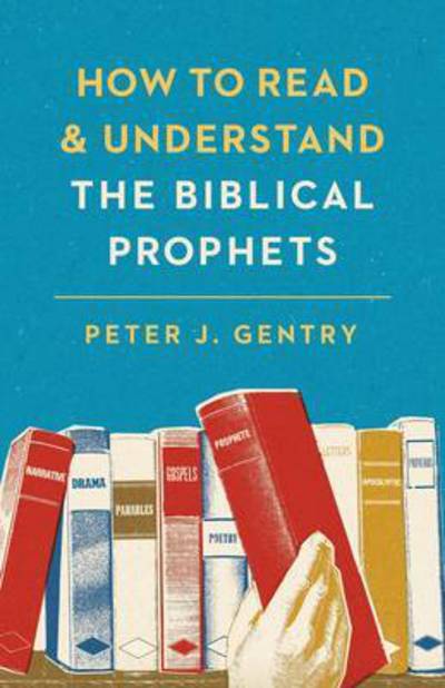 Cover for Peter J. Gentry · How to Read and Understand the Biblical Prophets (Paperback Book) (2017)