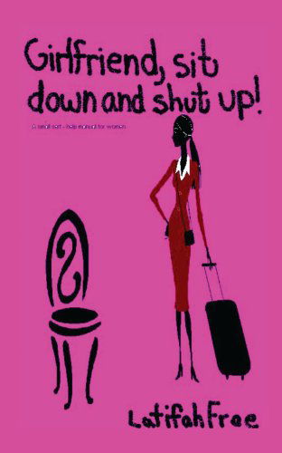 Cover for Latifah Free · Girlfriend Sitdown and Shut Up!: a Small Self-help Guide for Women (Paperback Bog) (2008)