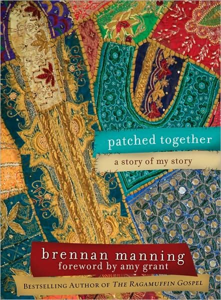 Patched Together: a Story of My Story - Brennan Manning - Kirjat - David C Cook - 9781434700032 - maanantai 1. helmikuuta 2010