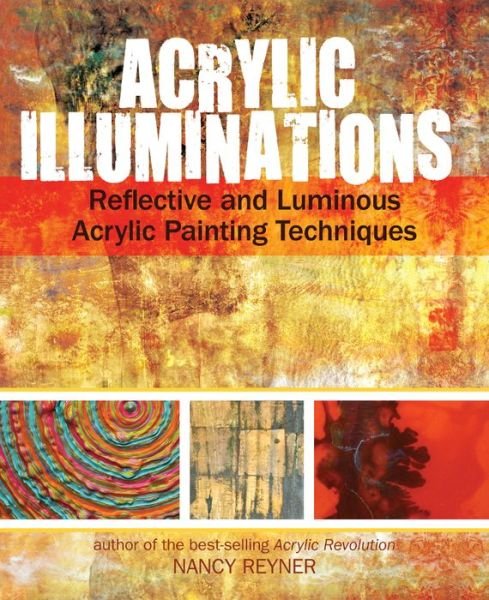 Cover for Nancy Reyner · Acrylic Illuminations: Reflective and Luminous Acrylic Painting Techniques (Hardcover Book) (2013)