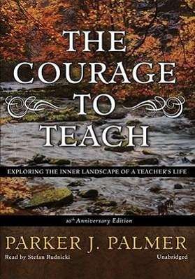 Cover for Parker J. Palmer · The Courage to Teach, 10th Anniversary Edition: Exploring the Inner Landscape of a Teacher's Life (Audiobook (CD)) [Unabridged edition] (2010)