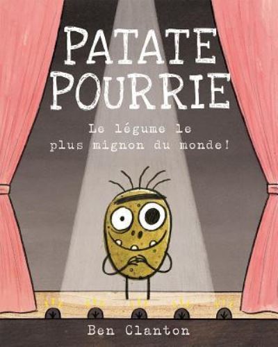 Patate Pourrie - Ben Clanton - Kirjat - Scholastic Canada, Limited - 9781443173032 - maanantai 27. elokuuta 2018