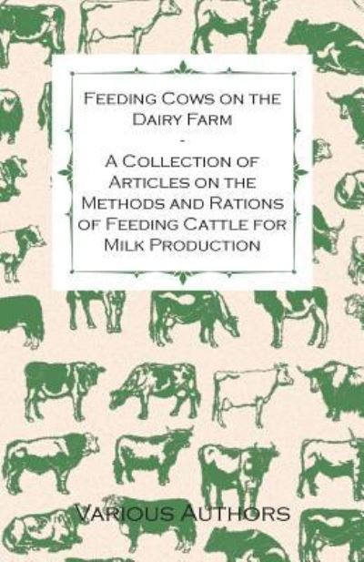 Cover for Feeding Cows on the Dairy Farm - a Collection of Articles on the Methods and Rations of Feeding Cattle for Milk Production (Paperback Book) (2011)