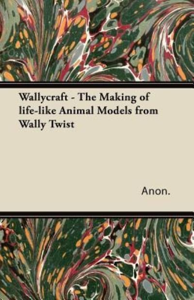 Cover for Anon. · Wallycraft - The Making of Life-like Animal Models from Wally Twist (Taschenbuch) (2013)
