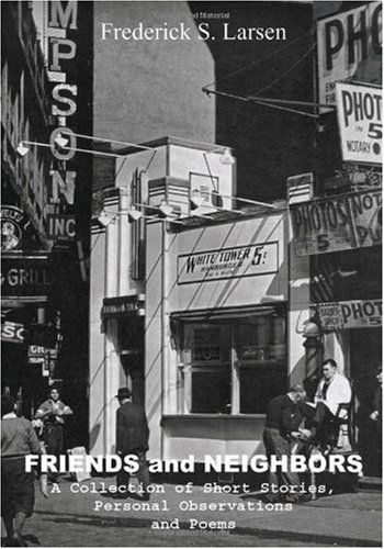 Cover for Frederick S. Larsen · Friends and Neighbors: a Collection of Short Stories, Personal Observations &amp; Poems (Paperback Book) (2009)