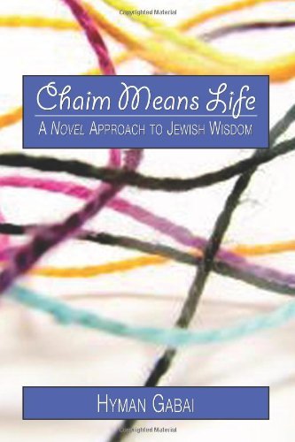 Cover for Hyman Gabai · Chaim Means Life: a Novel Approach to Jewish Wisdom (Paperback Bog) (2010)