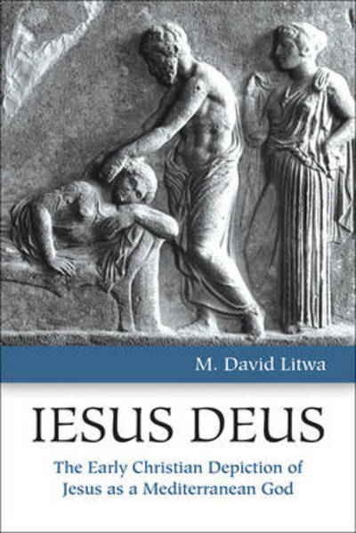 Cover for M. David Litwa · Iesus Deus: The Early Christian Depiction of Jesus as a Mediterranean God (Paperback Book) (2014)