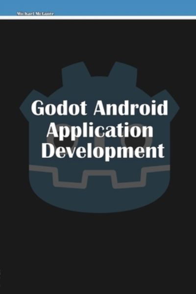 Cover for Michael McGuire · Godot Android Application Development (Paperback Book) (2022)