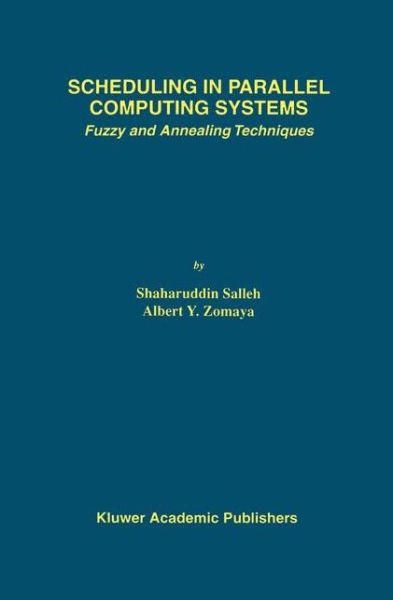 Scheduling in Parallel Computing Systems: Fuzzy and Annealing Techniques - the Springer International Series in Engineering and Computer Science - Shaharuddin Salleh - Bøger - Springer-Verlag New York Inc. - 9781461373032 - 11. oktober 2012