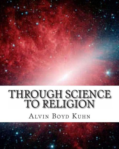 Cover for Alvin Boyd Kuhn · Through Science to Religion (Taschenbuch) (2011)