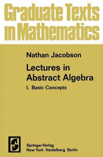 Cover for N Jacobson · Lectures in Abstract Algebra I: Basic Concepts - Graduate Texts in Mathematics (Paperback Bog) (2012)