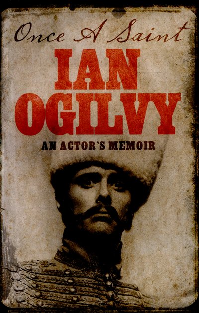 Cover for Ian Ogilvy · Once A Saint: An Actor's Memoir (Innbunden bok) (2017)