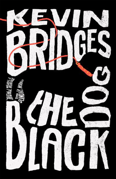 Kevin Bridges · The Black Dog: The life-affirming debut novel from one of Britain's most-loved comedians (Hardcover Book) (2022)