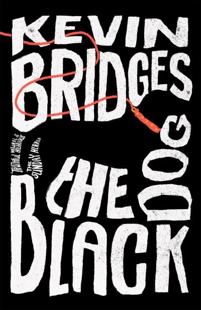 Cover for Kevin Bridges · The Black Dog: The life-affirming debut novel from one of Britain's most-loved comedians (Inbunden Bok) (2022)