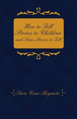 Cover for Sara Cone Bryant · How to Tell Stories to Children and Some Stories to Tell (Paperback Book) (2017)