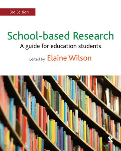 School-based Research: A Guide for Education Students - Elaine Wilson - Boeken - Sage Publications Ltd - 9781473969032 - 4 mei 2017