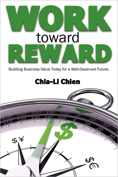 Cover for Chia-li Chien · Work Toward Reward: Building Business Value Today for a Well-deserved Future (Paperback Book) (2012)