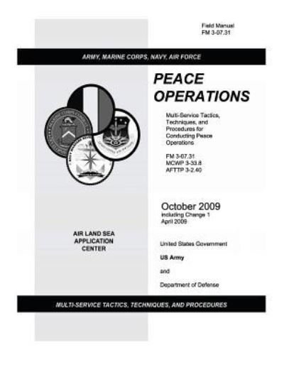 Cover for Us Army and Department of Defense, Unite · Field Manual Fm 3-07.31 Peace Operations October 2009 Including Change 1 April 2009 (Pocketbok) (2012)