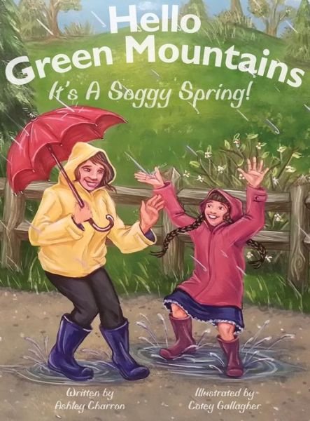 Cover for Ashley Charron · Hello Green Mountains: It's a Soggy Spring (Hardcover Book) (2013)
