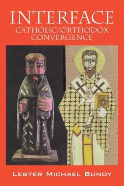 Cover for V Rev Lester Michael Bundy · Interface: Catholic / Orthodox Convergence (Taschenbuch) (2016)