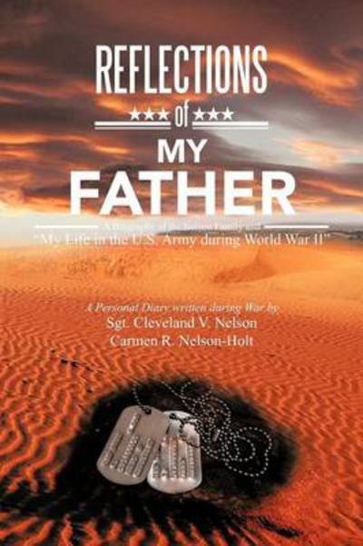 Cover for Sgt Cleveland V Nelson Nelson-holt · Reflections of My Father: a Biography of the Nelson Family and My Life in the U.s. Army During World War II (Paperback Bog) (2012)
