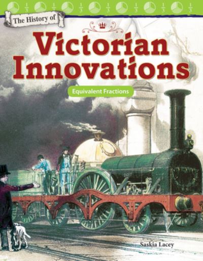 Cover for Saskia Lacey · The History of Victorian Innovations: Equivalent Fractions (Paperback Book) (2017)