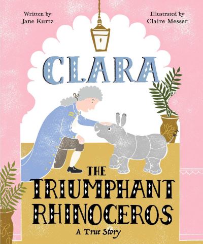 Cover for Jane Kurtz · Clara the Triumphant Rhinoceros: A True Story (Hardcover Book) (2025)