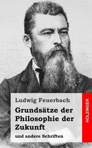 Cover for Ludwig Feuerbach · Grundsatze Der Philosophie Der Zukunft: Und Andere Schriften (Taschenbuch) (2013)