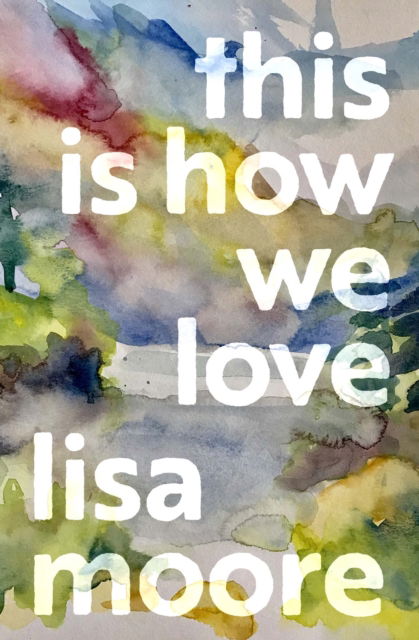 Cover for Lisa Moore · This Is How We Love (Paperback Book) (2025)