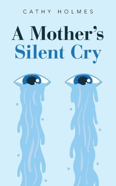 Cover for Cathy Holmes · A Mother?s Silent Cry (Paperback Book) (2016)