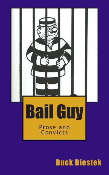 Cover for Buck Biestek · Bail Guy: Prose and Convicts (Paperback Book) (2013)