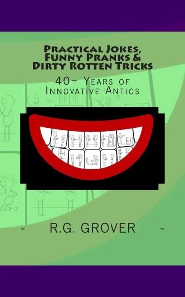 Cover for R G Grover · Practical Jokes, Funny Pranks and Dirty Rotten Tricks: 40+ Years of Innovative Antics (Pocketbok) (2013)