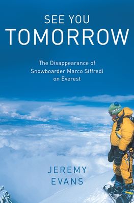 Cover for Jeremy Evans · See You Tomorrow: The Disappearance of Snowboarder Marco Siffredi on Everest (Hardcover Book) (2021)